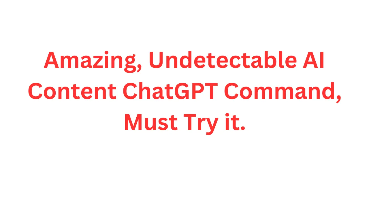 Undetectable AI content chatGPT command