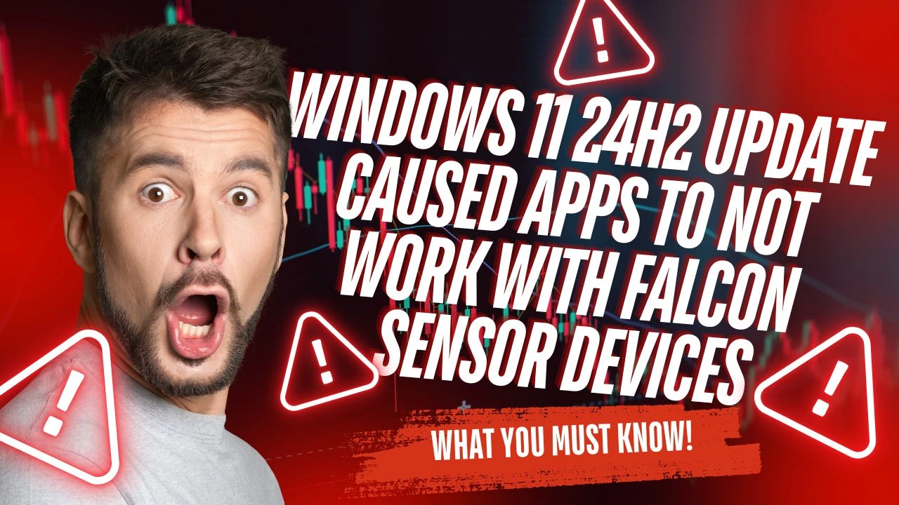 Windows 11 24H2 Update Caused Apps To Not Work With Falcon Sensor Devices